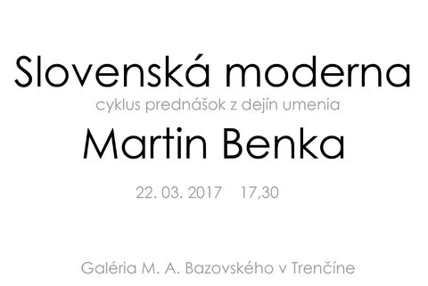 Cyklus prednášok z dejín umenia Slovenská Moderna - Martin Benka