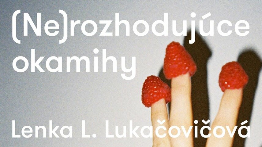 Pozývame Vás na otvorenie výstavy Lenky Lukačovičovej (Ne)rozhodujúce okamihy