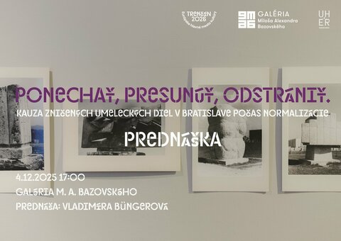 Ponechať, presunúť, odstrániť. Kauza zničených umeleckých diel v Bratislave počas normalizácie