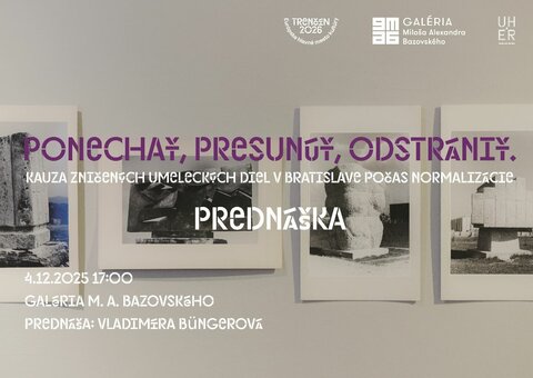 Ponechať, presunúť, odstrániť. Kauza zničených umeleckých diel v Bratislave počas normalizácie