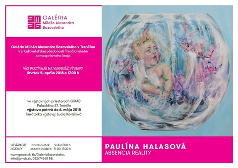 Pozývame Vás na vernisáž výstavy Paulína Halasová - Absencia reality Pozývame Vás na vernisáž výstavy Paulína Halasová - Absencia reality