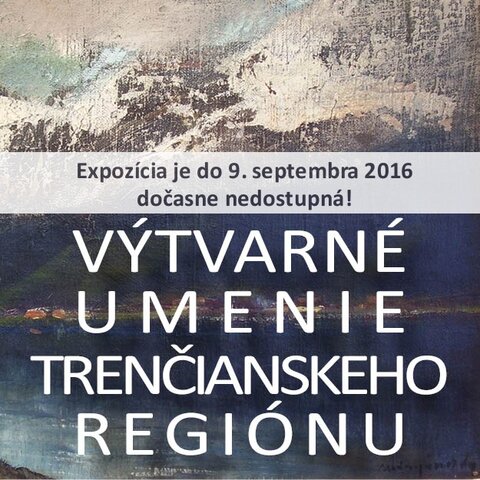 Stála expozícia Výtvarné umenie trenčianskeho regiónu je dočasne nedostupná!