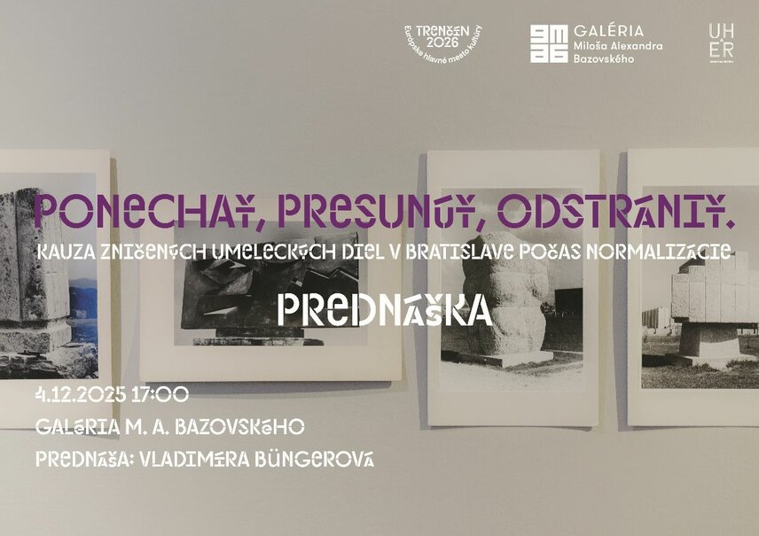 Ponechať, presunúť, odstrániť. Kauza zničených umeleckých diel v Bratislave počas normalizácie