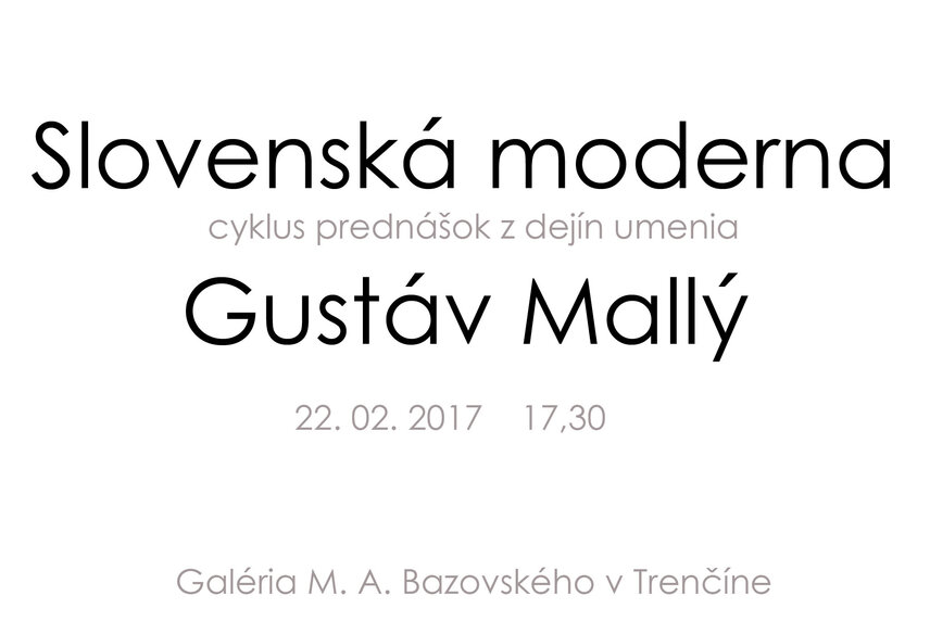 Cyklus prednášok z dejín umenia  Slovenská Moderna - Gustáv Mallý