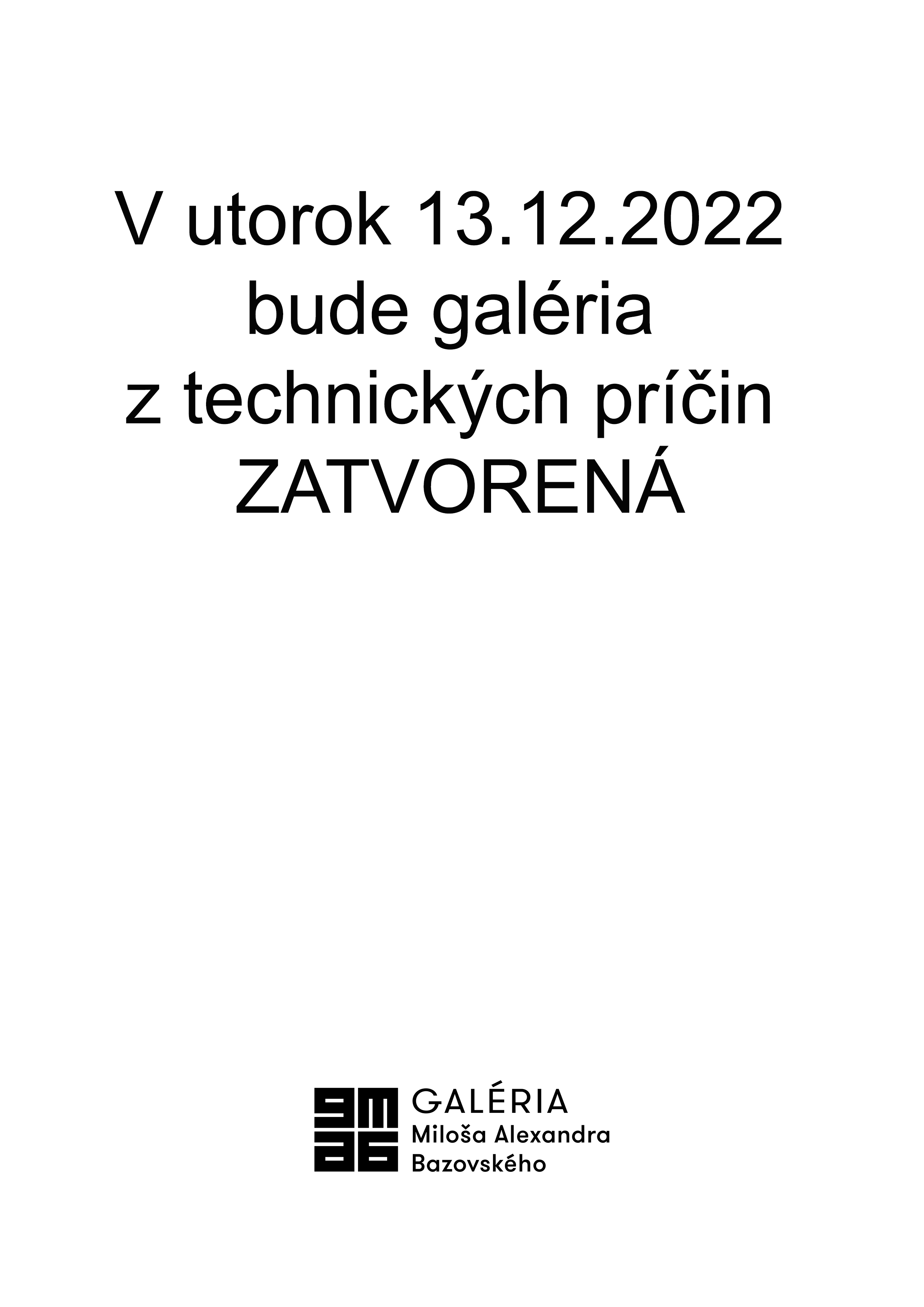 V utorok 13.12.2022 bude galéria z technických príčin ZATVORENÁ. V utorok 13.12.2022 bude galéria z technických príčin ZATVORENÁ.